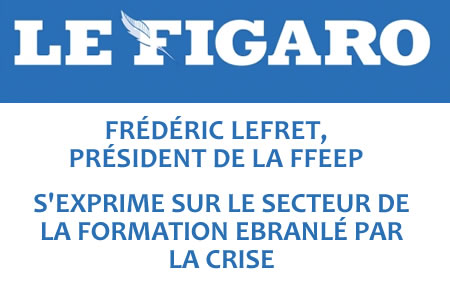 LE FIGARO: LE PRESIDENT DE LA FFEEP S’EXPRIME SUR LE SECTEUR DE LA FORMATION EBRANLÉ PAR LA CRISE