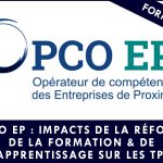 OPCO EP: IMPACT DE LA REFORME DE LA FORMATION ET DE L’APPRENTISSAGE